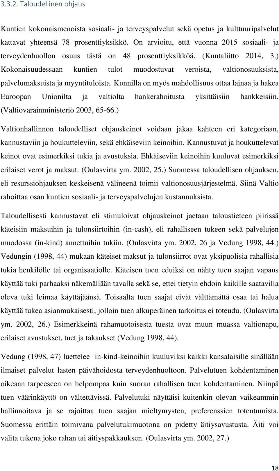 ) Kokonaisuudessaan kuntien tulot muodostuvat veroista, valtionosuuksista, palvelumaksuista ja myyntituloista.