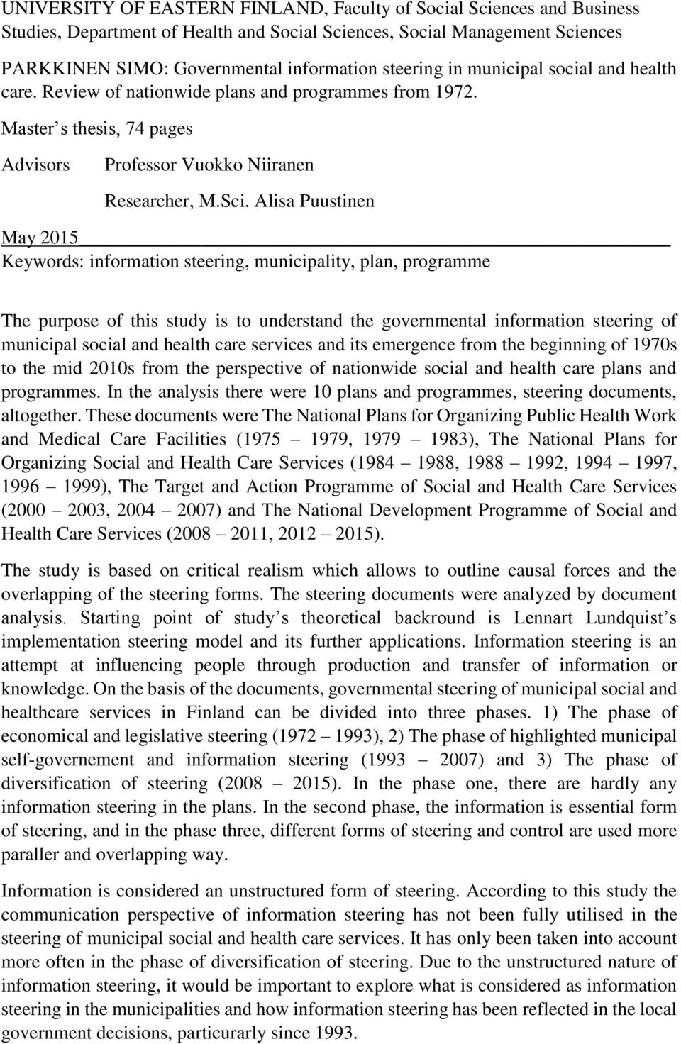 Alisa Puustinen May 2015 Keywords: information steering, municipality, plan, programme The purpose of this study is to understand the governmental information steering of municipal social and health