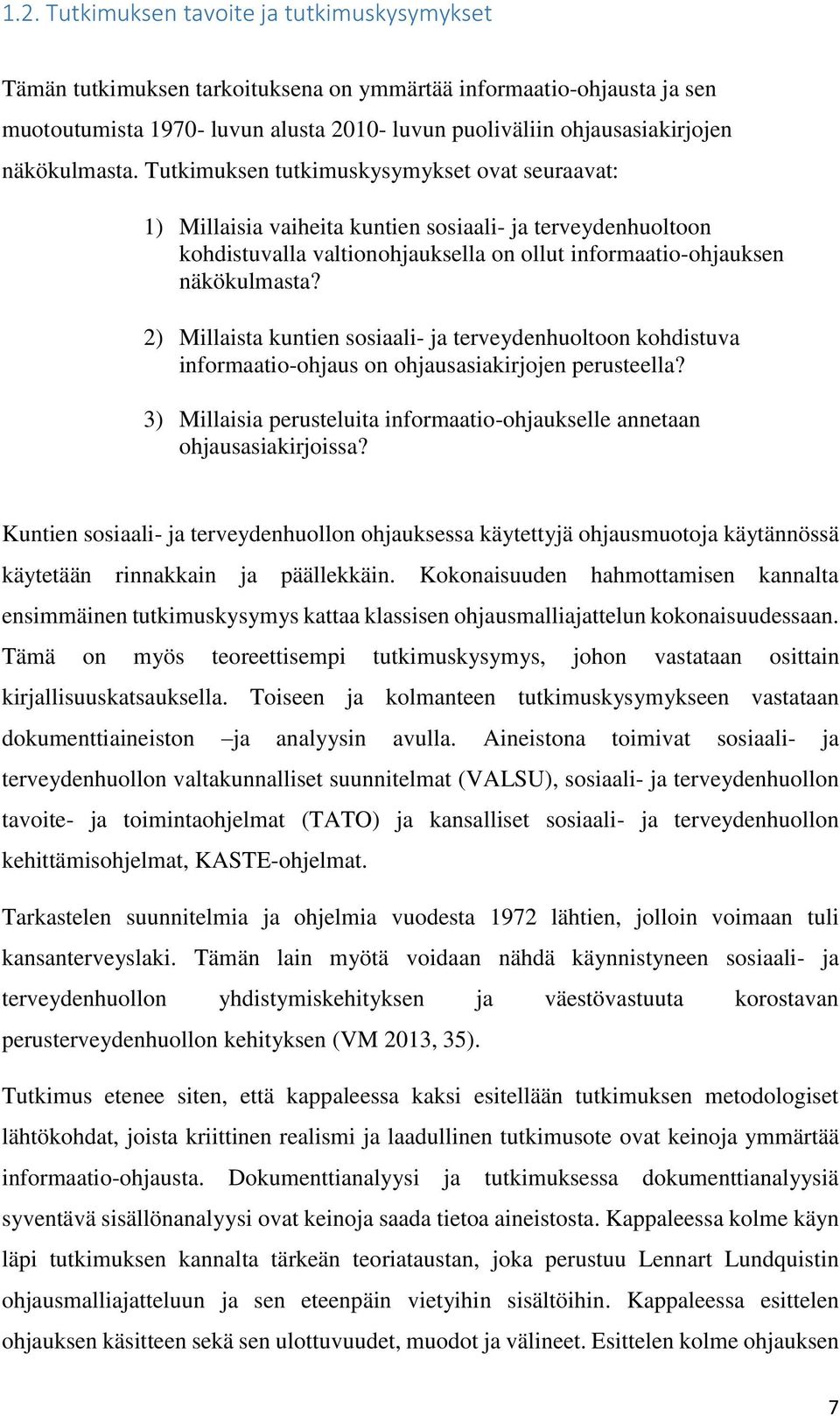 2) Millaista kuntien sosiaali- ja terveydenhuoltoon kohdistuva informaatio-ohjaus on ohjausasiakirjojen perusteella? 3) Millaisia perusteluita informaatio-ohjaukselle annetaan ohjausasiakirjoissa?