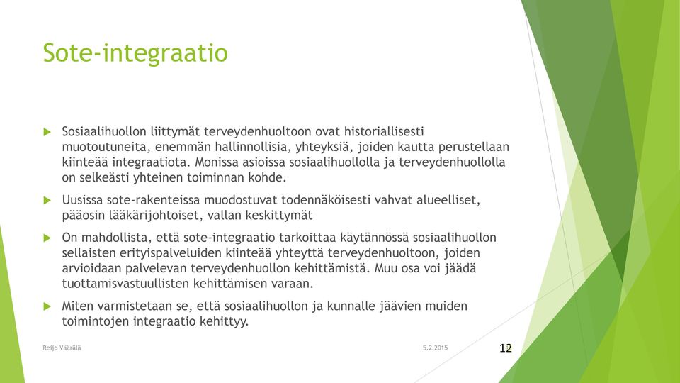 Uusissa sote-rakenteissa muodostuvat todennäköisesti vahvat alueelliset, pääosin lääkärijohtoiset, vallan keskittymät On mahdollista, että sote-integraatio tarkoittaa käytännössä