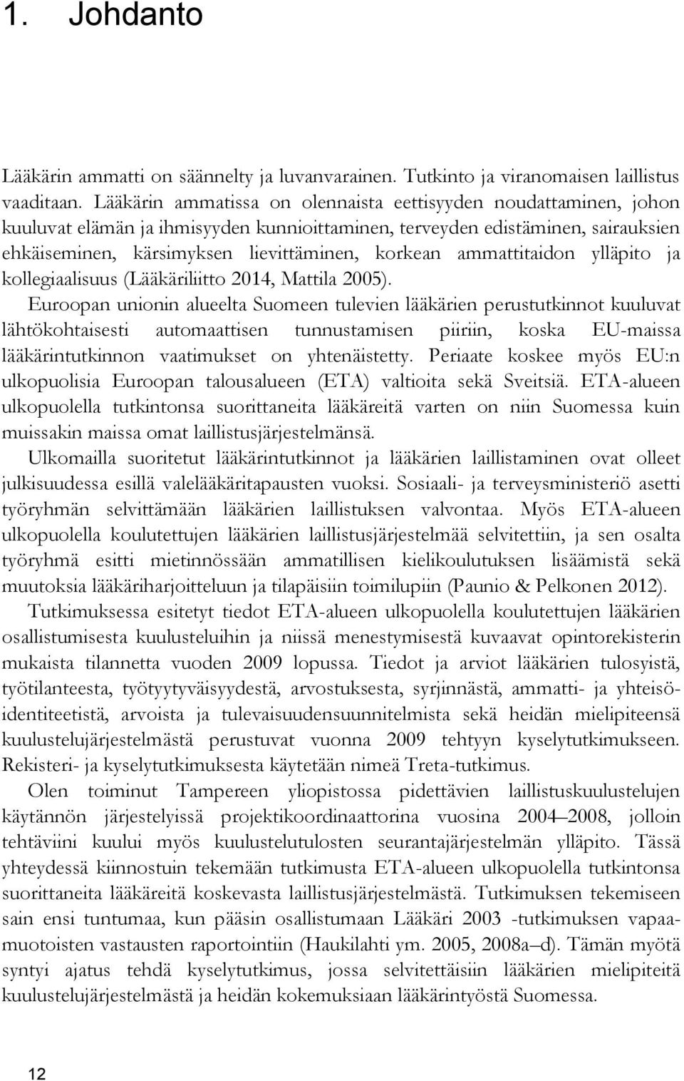 ammattitaidon ylläpito ja kollegiaalisuus (Lääkäriliitto 2014, Mattila 2005).