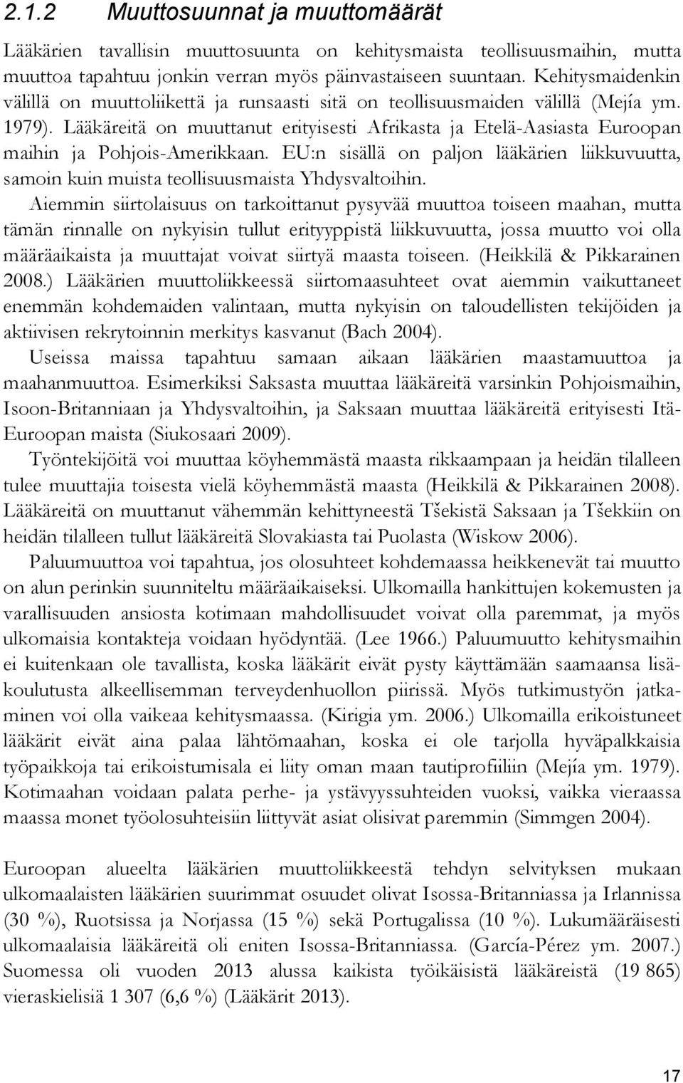 Lääkäreitä on muuttanut erityisesti Afrikasta ja Etelä-Aasiasta Euroopan maihin ja Pohjois-Amerikkaan.