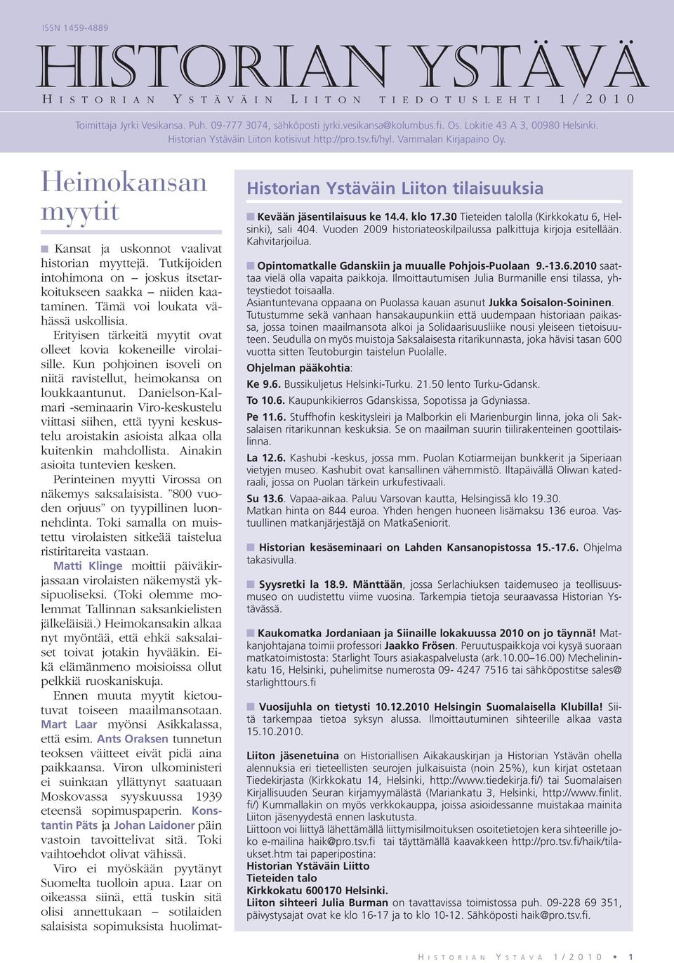 Tutkijoiden intohimona on joskus itsetarkoitukseen saakka niiden kaataminen. Tämä voi loukata vähässä uskollisia. Erityisen tärkeitä myytit ovat olleet kovia kokeneille virolaisille.