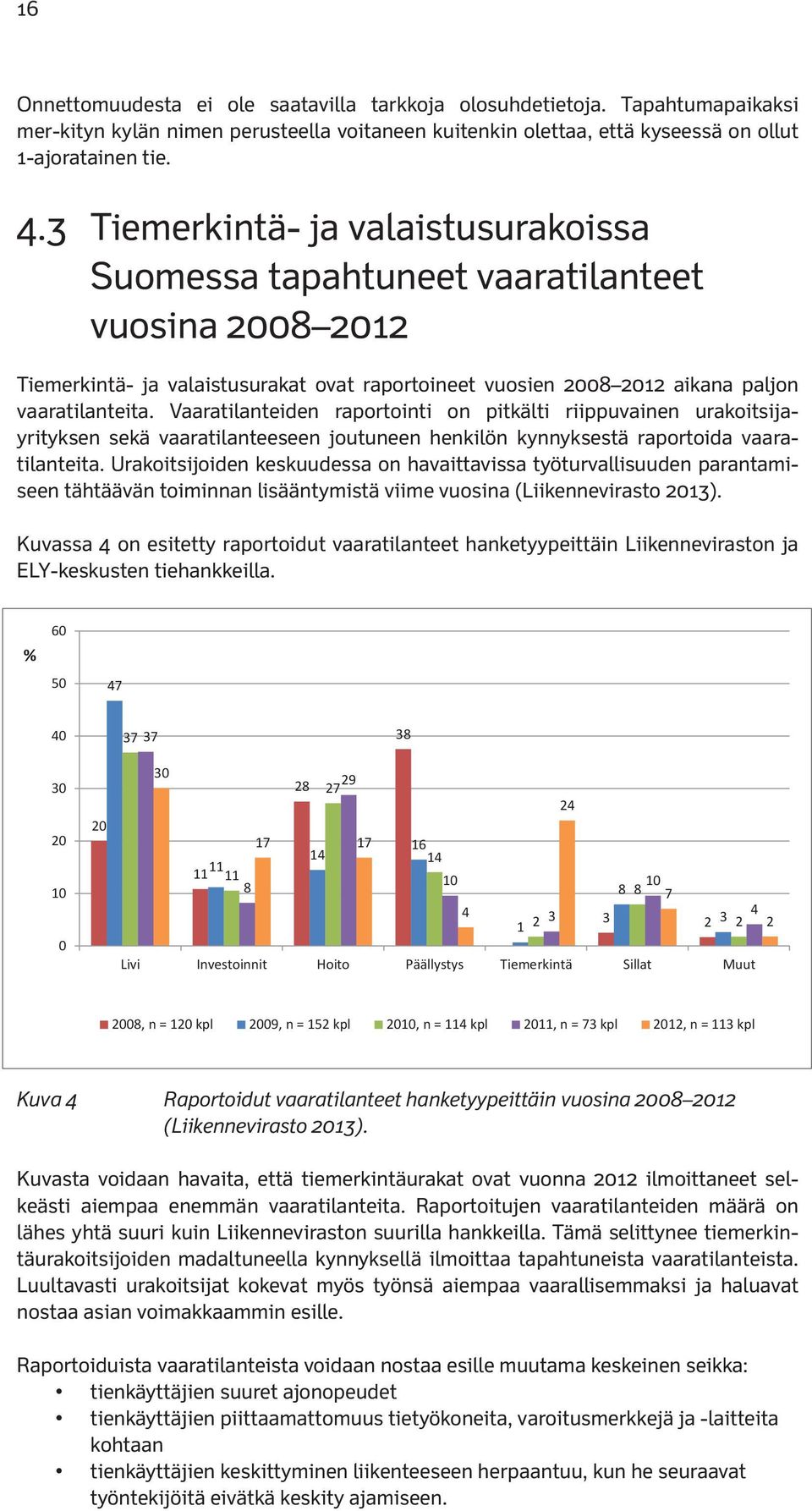 Vaaratilanteiden raportointi on pitkälti riippuvainen urakoitsijayrityksen sekä vaaratilanteeseen joutuneen henkilön kynnyksestä raportoida vaaratilanteita.