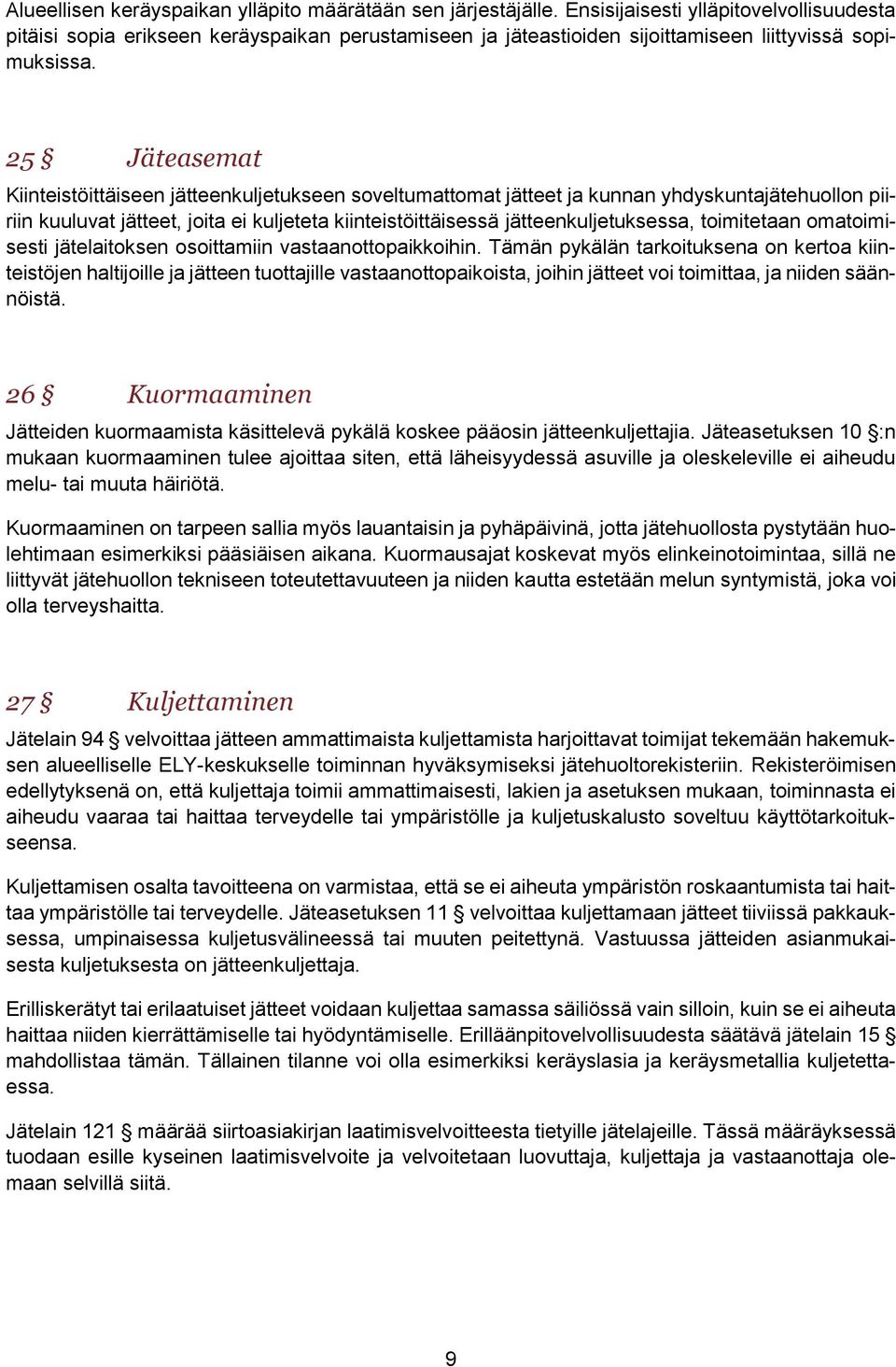 25 Jäteasemat Kiinteistöittäiseen jätteenkuljetukseen soveltumattomat jätteet ja kunnan yhdyskuntajätehuollon piiriin kuuluvat jätteet, joita ei kuljeteta kiinteistöittäisessä jätteenkuljetuksessa,