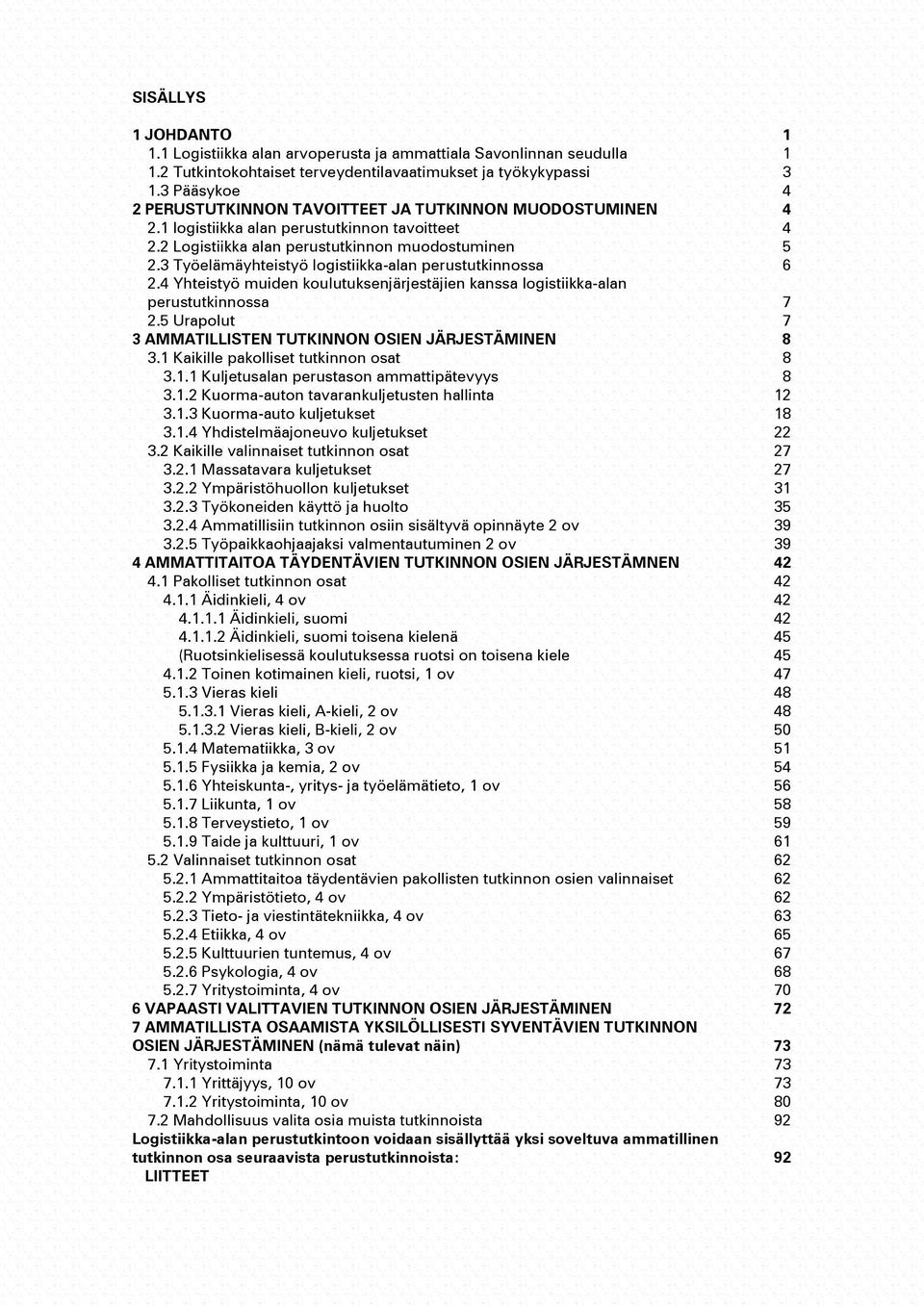 3 Työelämäyhteistyö logistiikka-alan perustutkinnossa 6 2.4 Yhteistyö muiden koulutuksenjärjestäjien kanssa logistiikka-alan perustutkinnossa 2.