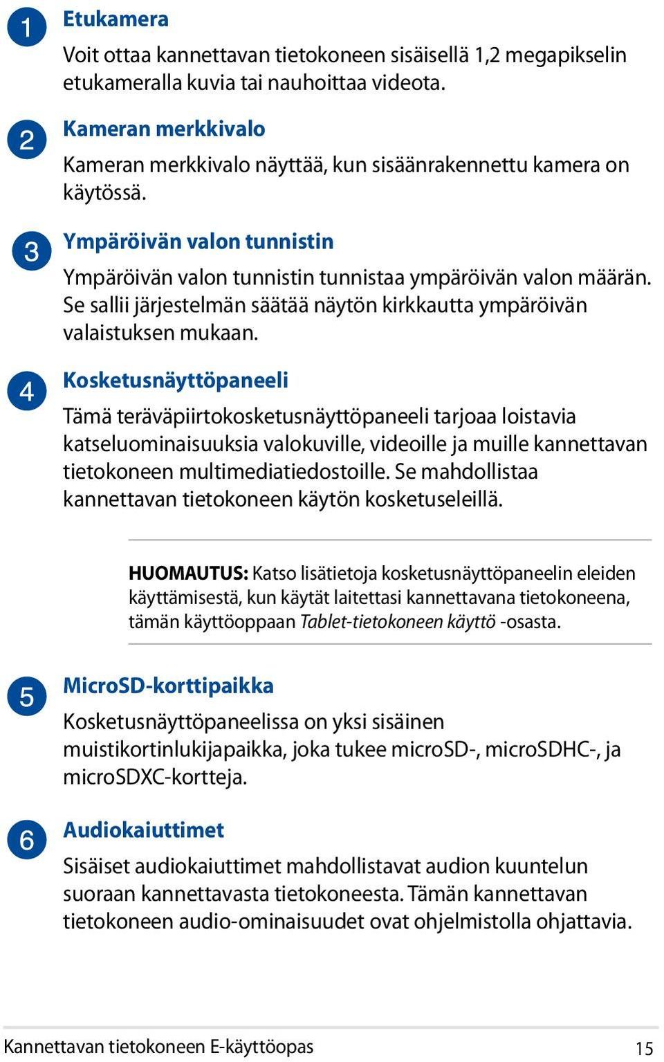 Se sallii järjestelmän säätää näytön kirkkautta ympäröivän valaistuksen mukaan.