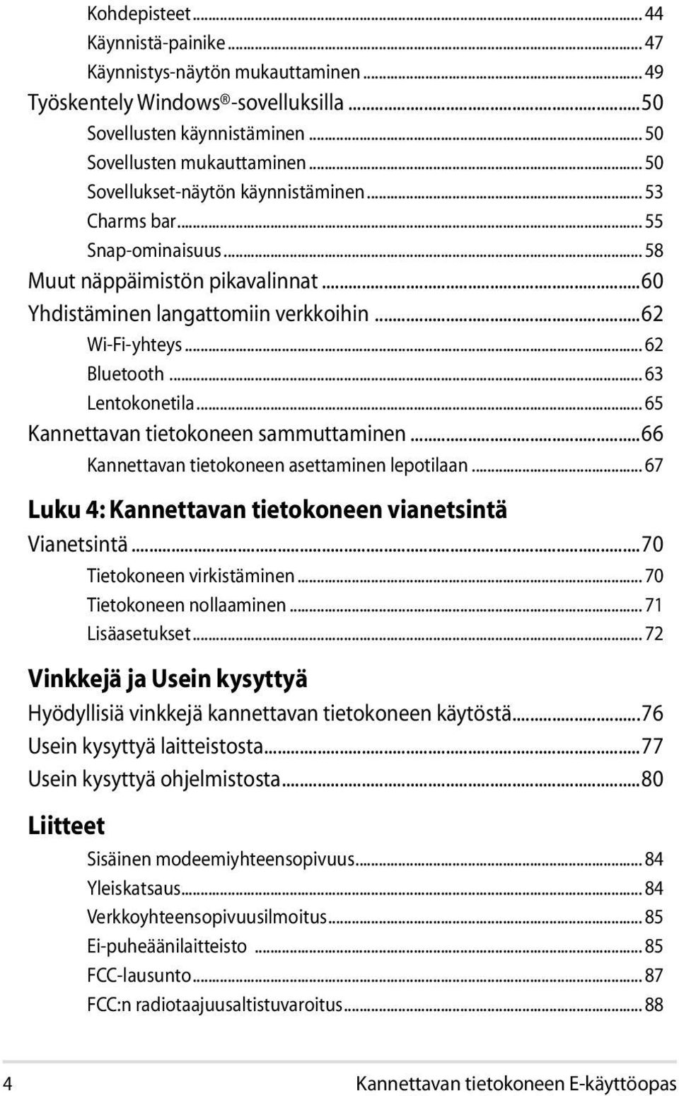 .. 63 Lentokonetila... 65 Kannettavan tietokoneen sammuttaminen...66 Kannettavan tietokoneen asettaminen lepotilaan... 67 Luku 4: Kannettavan tietokoneen vianetsintä Vianetsintä.