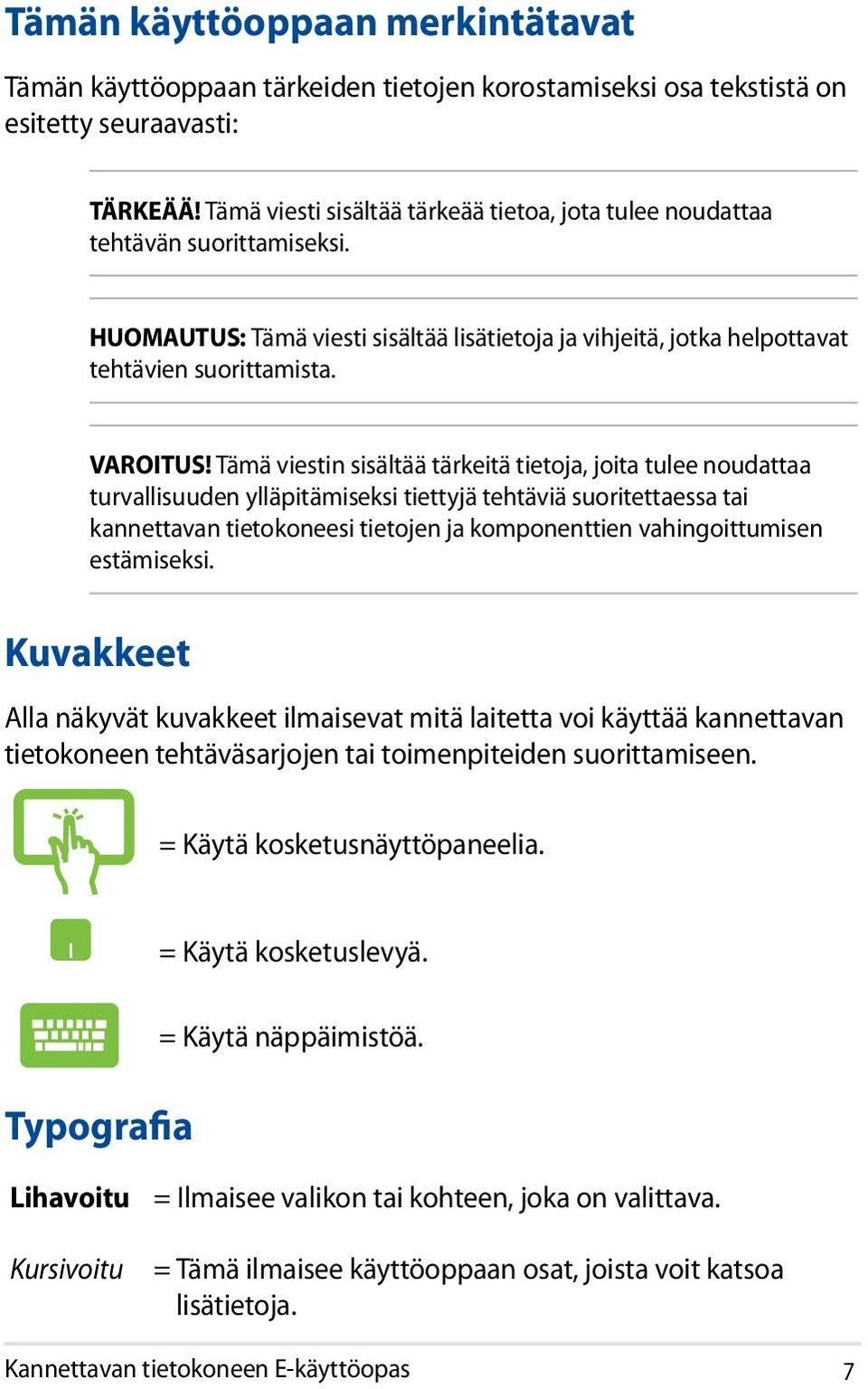 Tämä viestin sisältää tärkeitä tietoja, joita tulee noudattaa turvallisuuden ylläpitämiseksi tiettyjä tehtäviä suoritettaessa tai kannettavan tietokoneesi tietojen ja komponenttien vahingoittumisen