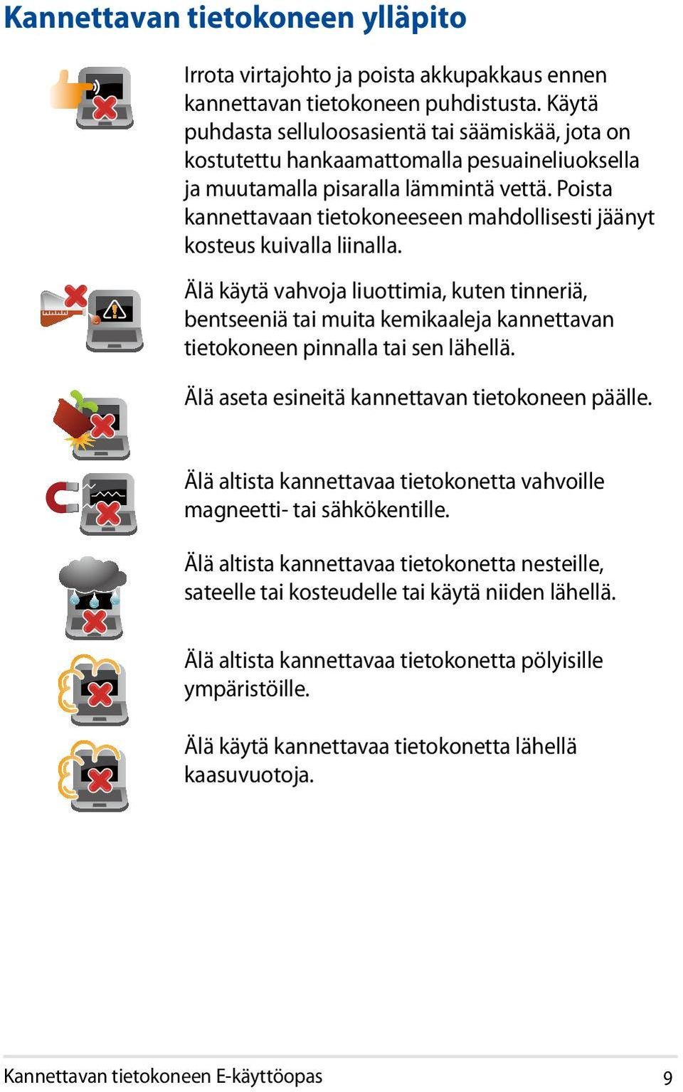 Poista kannettavaan tietokoneeseen mahdollisesti jäänyt kosteus kuivalla liinalla.