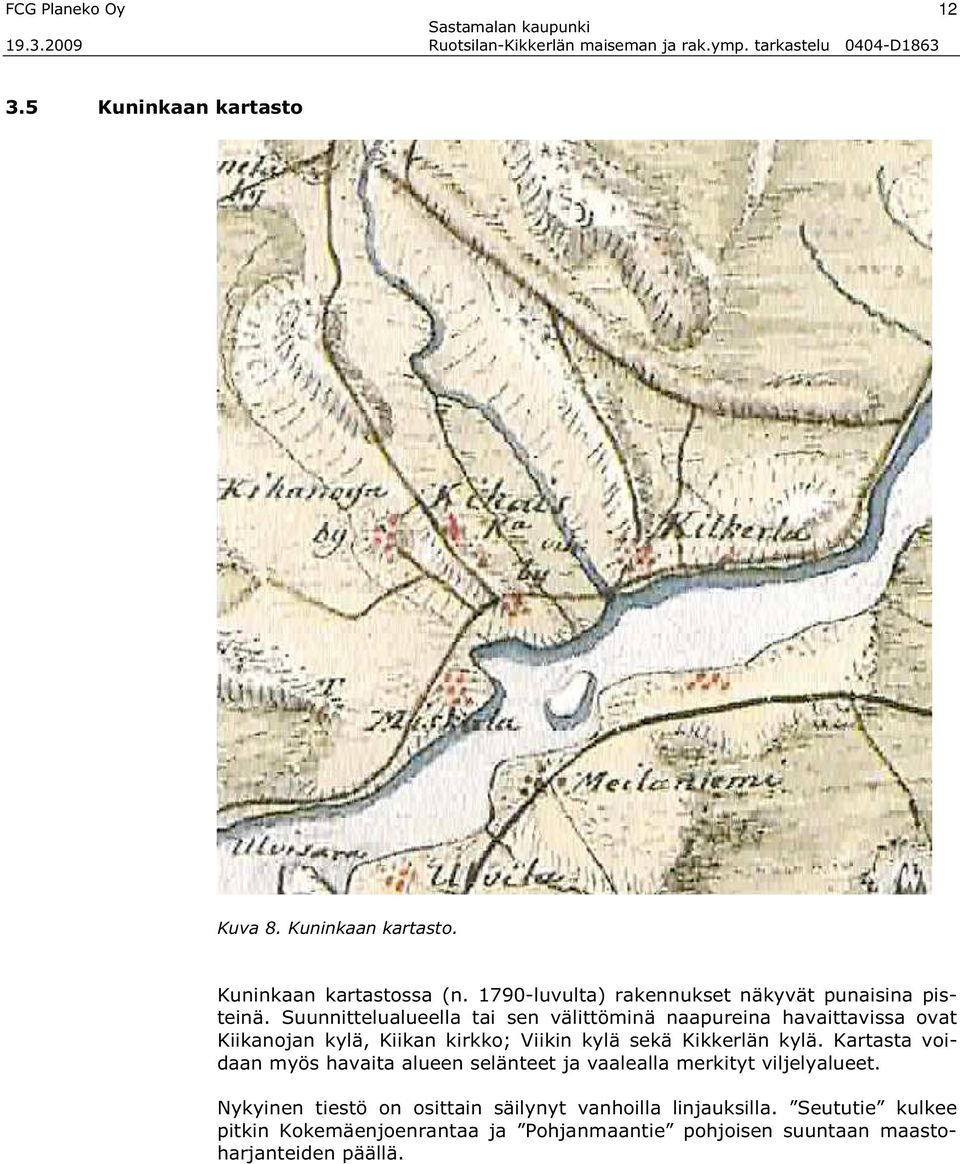 Suunnittelualueella tai sen välittöminä naapureina havaittavissa ovat Kiikanojan kylä, Kiikan kirkko; Viikin kylä sekä Kikkerlän kylä.