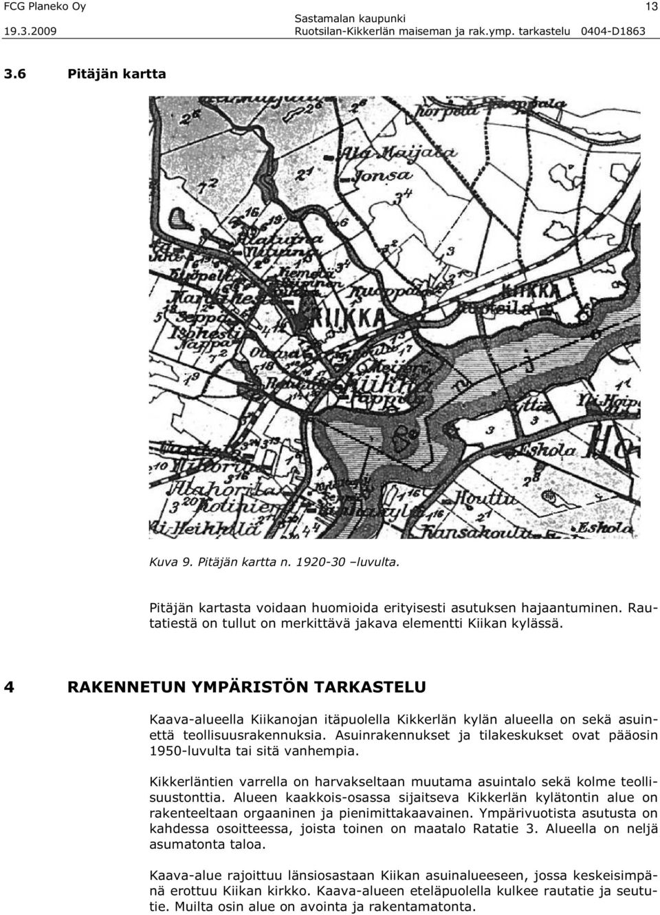 4 RAKENNETUN YMPÄRISTÖN TARKASTELU Kaavaalueella Kiikanojan itäpuolella Kikkerlän kylän alueella on sekä asuinettä teollisuusrakennuksia.