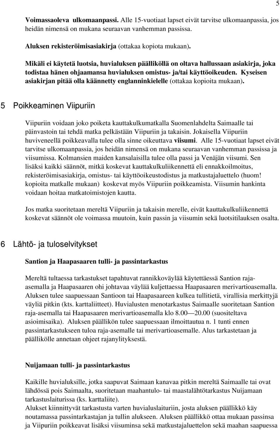 Kyseisen asiakirjan pitää olla käännetty englanninkielelle (ottakaa kopioita mukaan).