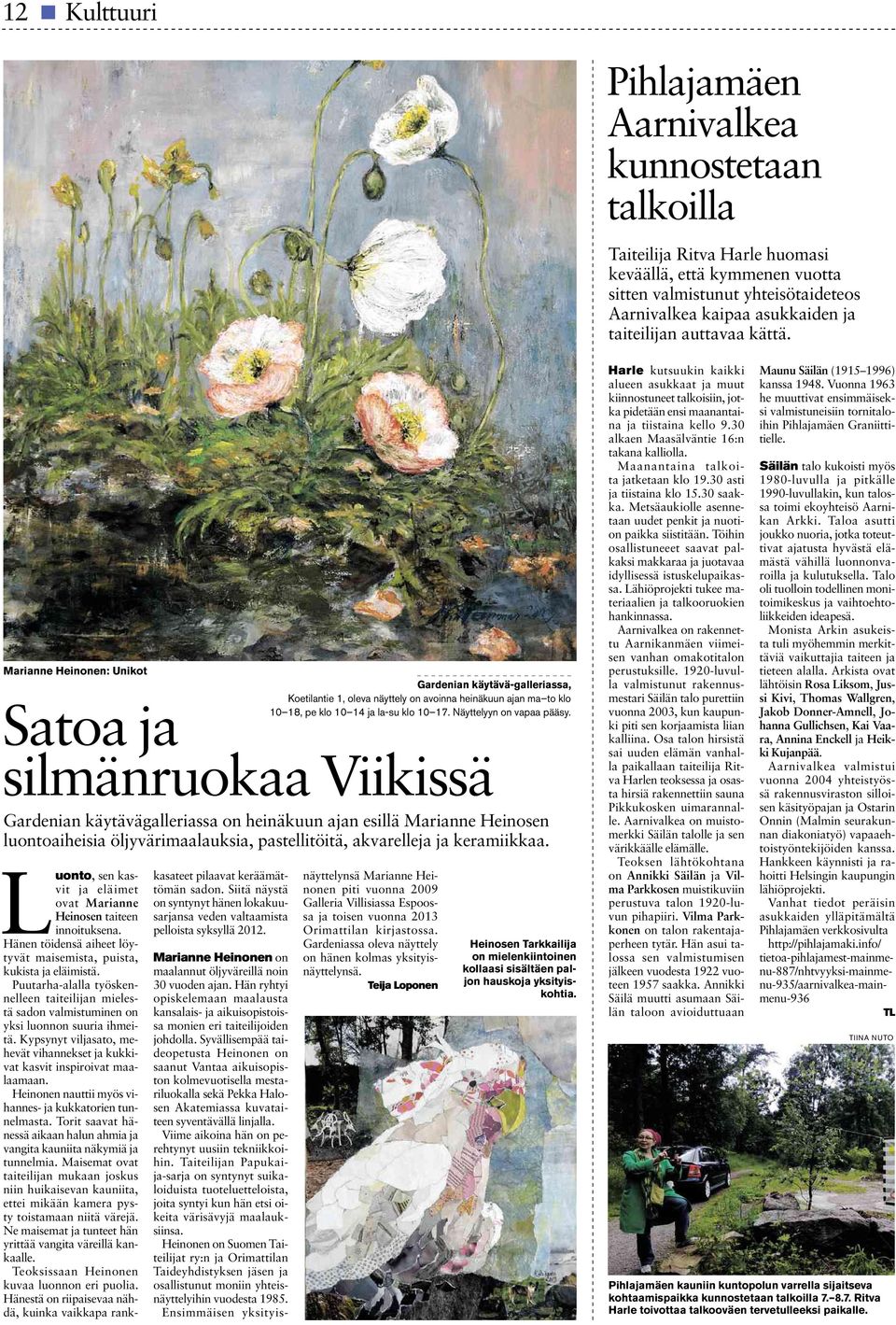 Marianne Heinonen: Unikot Satoa ja silmänruokaa Viikissä Gardenian käytävägalleriassa on heinäkuun ajan esillä Marianne Heinosen luontoaiheisia öljyvärimaalauksia, pastellitöitä, akvarelleja ja