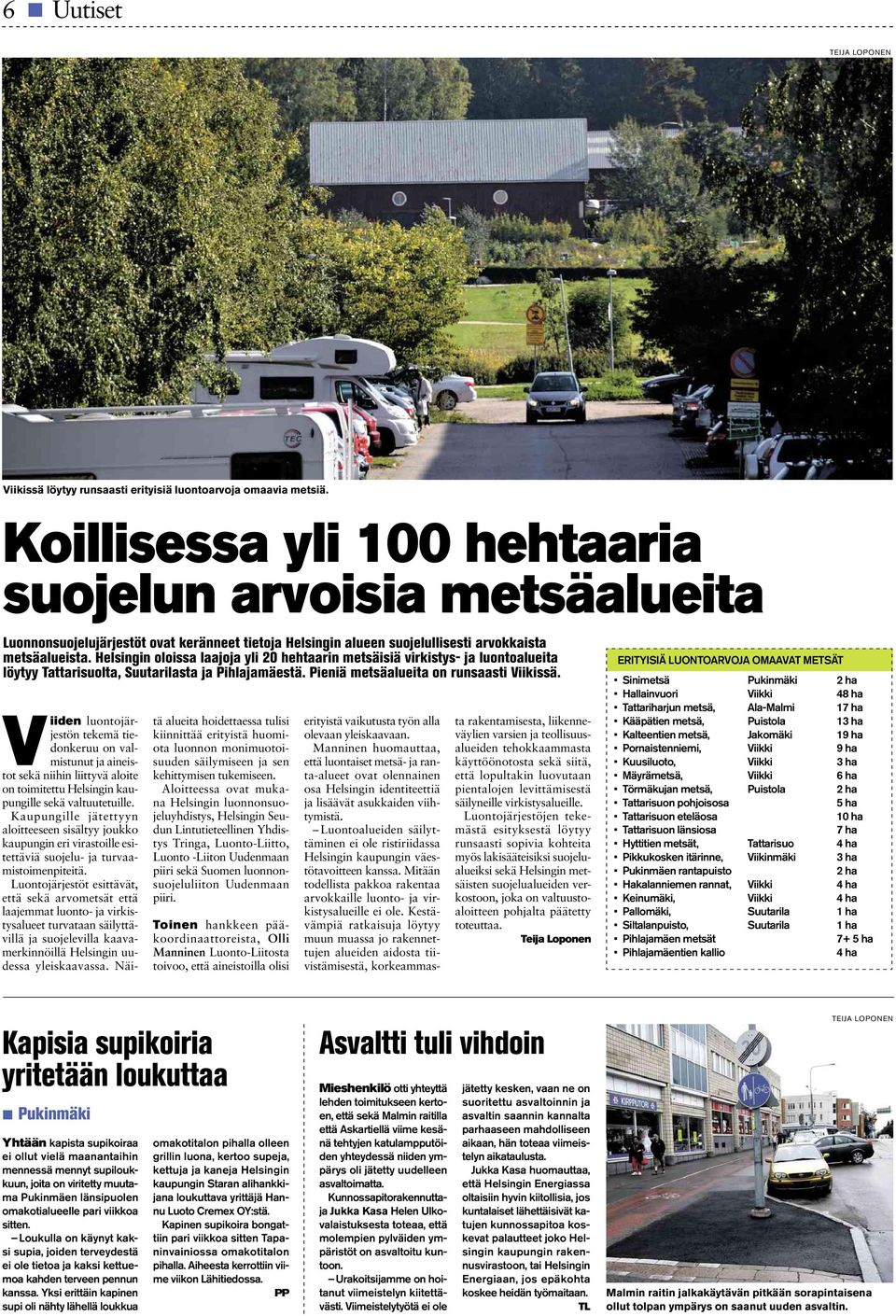 Helsingin oloissa laajoja yli 20 hehtaarin metsäisiä virkistys- ja luontoalueita löytyy Tattarisuolta, Suutarilasta ja Pihlajamäestä. Pieniä metsäalueita on runsaasti Viikissä.