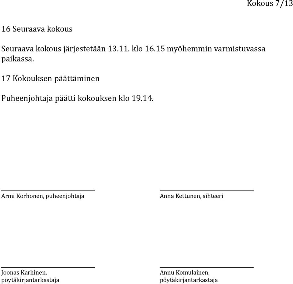 17 Kokouksen päättäminen Puheenjohtaja päätti kokouksen klo 19.14.