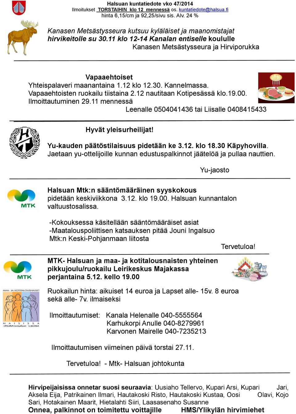 Yu-kauden päätöstilaisuus pidetään ke 3.12. klo 18.30 Käpyhovilla. Jaetaan yu-ottelijoille kunnan edustuspalkinnot jäätelöä ja pullaa nauttien.