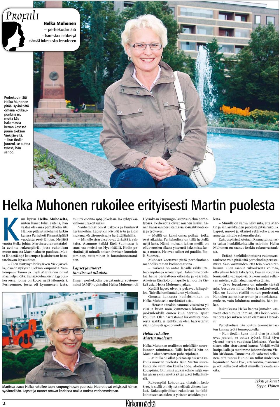 Helka Muhonen rukoilee erityisesti Martin puolesta Kun kysyn Helka Muhoselta, miten hänet tulisi esitellä, hän vastaa olevansa perhekodin äiti.