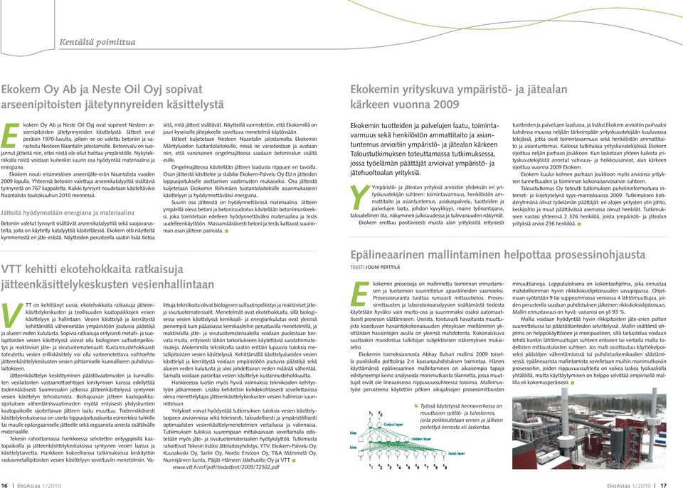 Betonivalu on suojannut jätteitä niin, ettei niistä ole ollut haittaa ympäristölle. Nykytekniikalla niistä voidaan kuitenkin suurin osa hyödyntää materiaalina ja energiana.