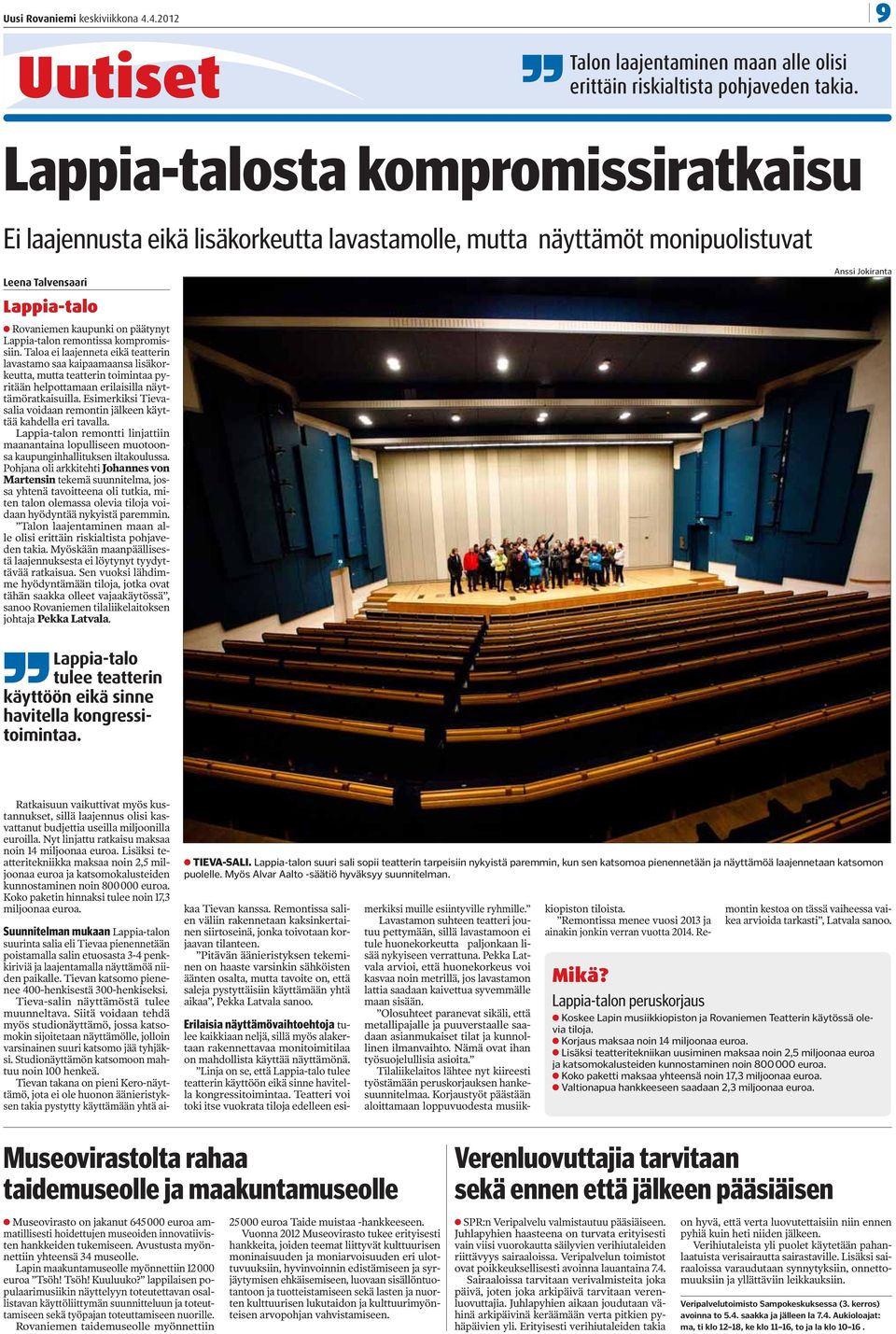 remontissa kompromissiin. Taloa ei laajenneta eikä teatterin lavastamo saa kaipaamaansa lisäkorkeutta, mutta teatterin toimintaa pyritään helpottamaan erilaisilla näyttämöratkaisuilla.