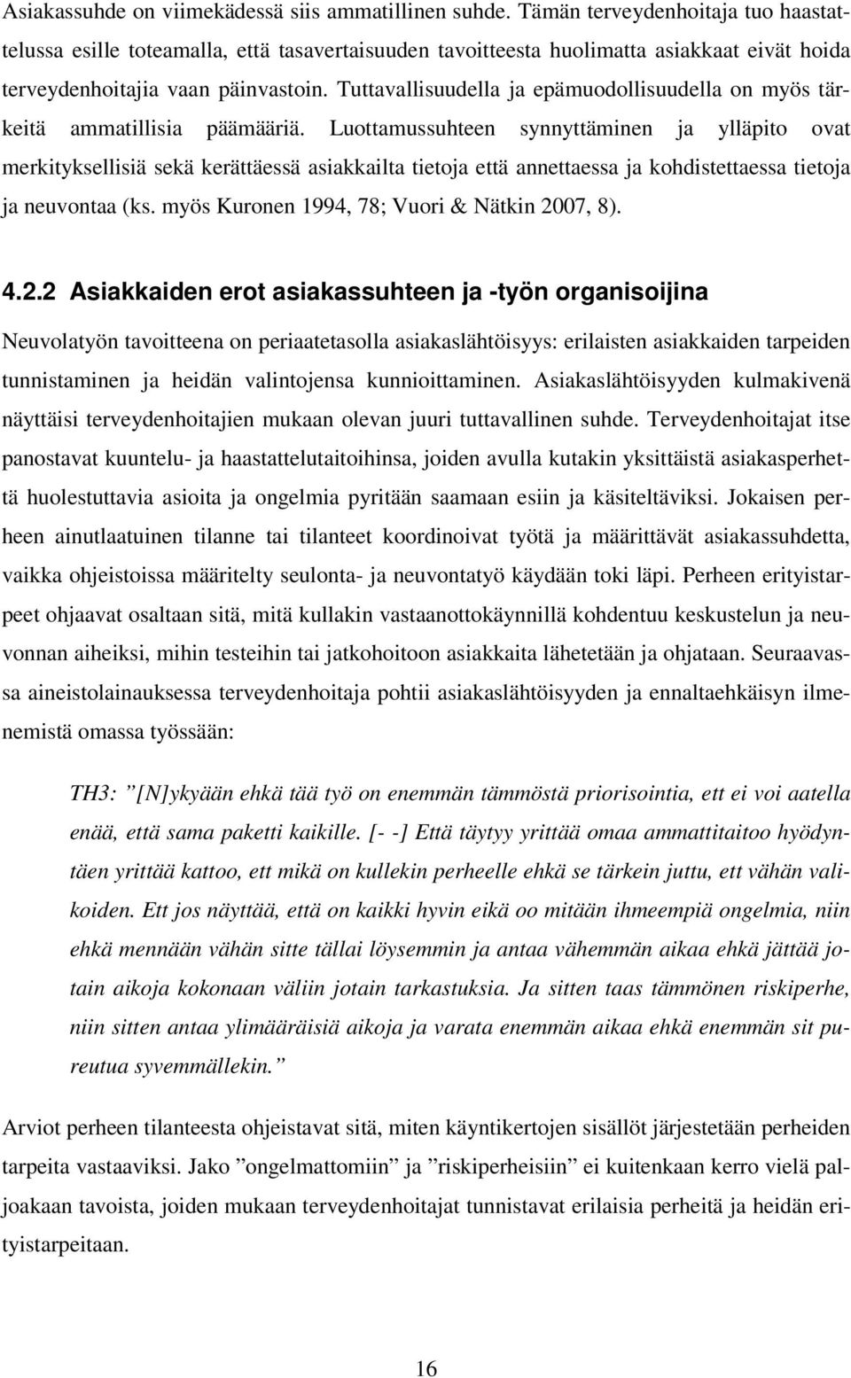 Tuttavallisuudella ja epämuodollisuudella on myös tärkeitä ammatillisia päämääriä.