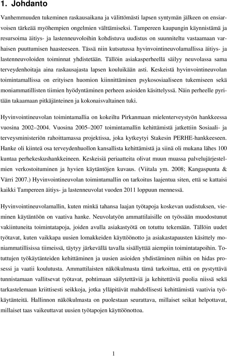 Tässä niin kutsutussa hyvinvointineuvolamallissa äitiys- ja lastenneuvoloiden toiminnat yhdistetään.