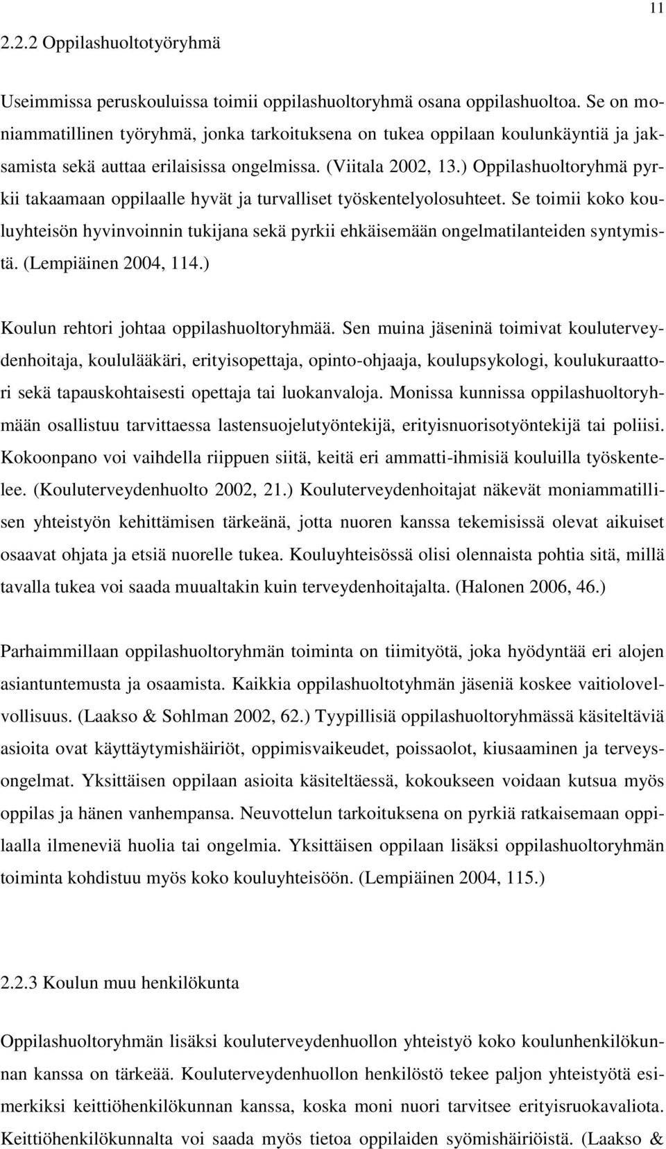 ) Oppilashuoltoryhmä pyrkii takaamaan oppilaalle hyvät ja turvalliset työskentelyolosuhteet. Se toimii koko kouluyhteisön hyvinvoinnin tukijana sekä pyrkii ehkäisemään ongelmatilanteiden syntymistä.