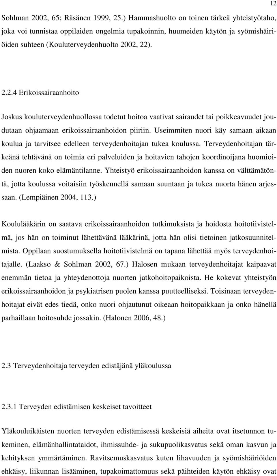 02, 22). 12 2.2.4 Erikoissairaanhoito Joskus kouluterveydenhuollossa todetut hoitoa vaativat sairaudet tai poikkeavuudet joudutaan ohjaamaan erikoissairaanhoidon piiriin.