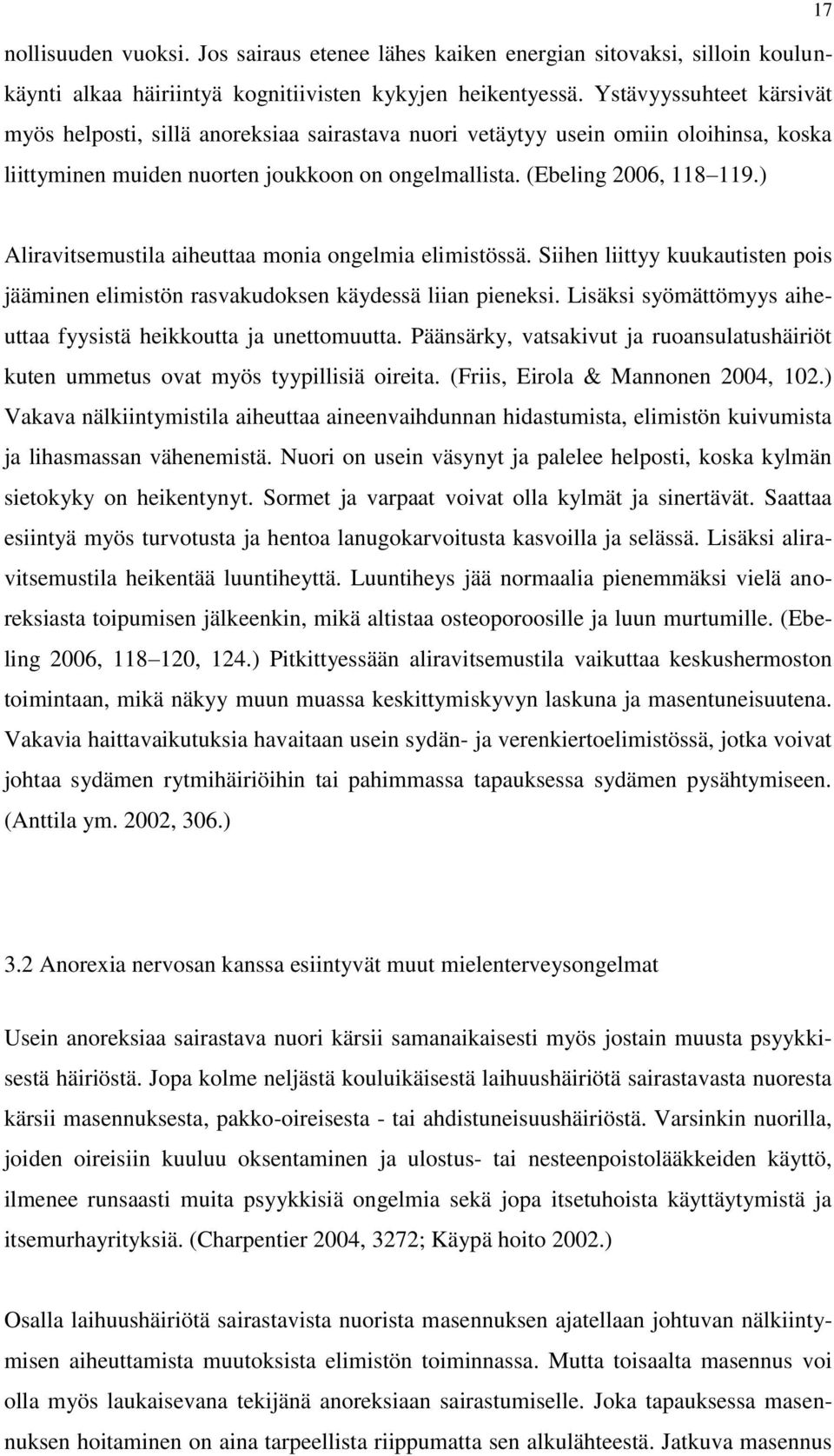 ) 17 Aliravitsemustila aiheuttaa monia ongelmia elimistössä. Siihen liittyy kuukautisten pois jääminen elimistön rasvakudoksen käydessä liian pieneksi.