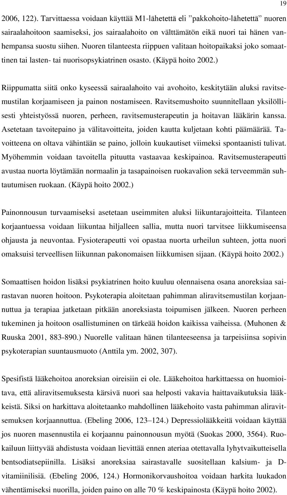 ) 19 Riippumatta siitä onko kyseessä sairaalahoito vai avohoito, keskitytään aluksi ravitsemustilan korjaamiseen ja painon nostamiseen.