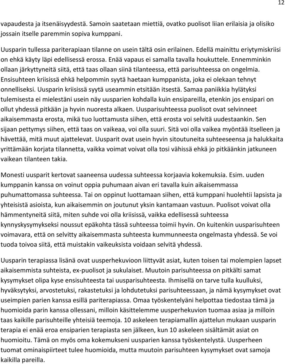 Ennemminkin ollaan järkyttyneitä siitä, että taas ollaan siinä tilanteessa, että parisuhteessa on ongelmia.