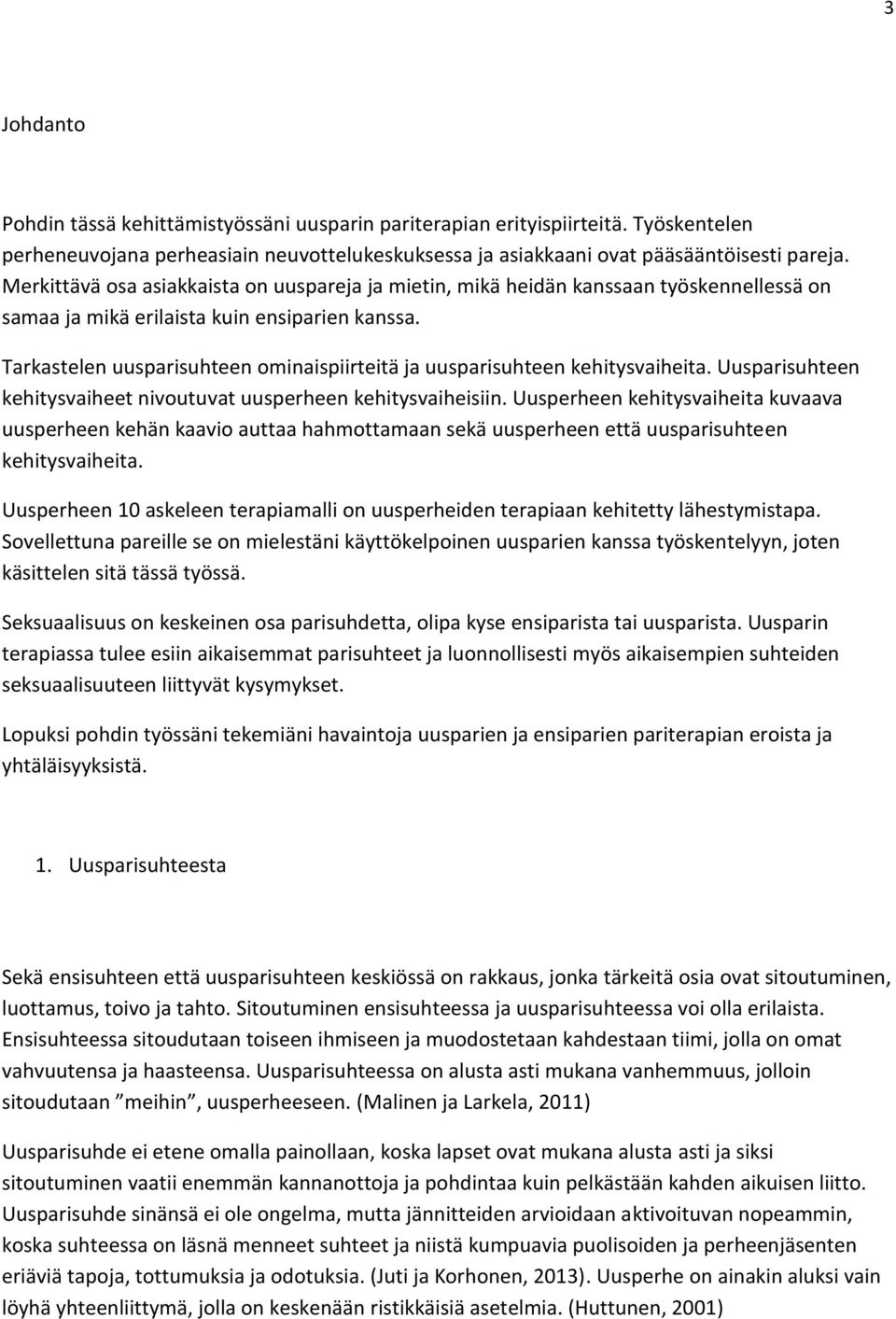 Tarkastelen uusparisuhteen ominaispiirteitä ja uusparisuhteen kehitysvaiheita. Uusparisuhteen kehitysvaiheet nivoutuvat uusperheen kehitysvaiheisiin.