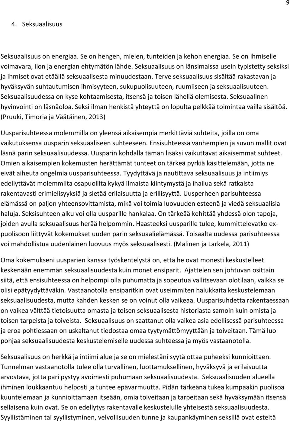 Terve seksuaalisuus sisältää rakastavan ja hyväksyvän suhtautumisen ihmisyyteen, sukupuolisuuteen, ruumiiseen ja seksuaalisuuteen.