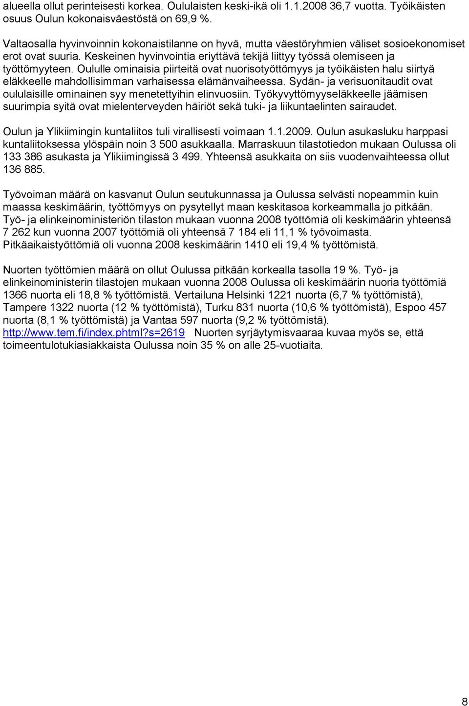 Oululle ominaisia piirteitä ovat nuorisotyöttömyys ja työikäisten halu siirtyä eläkkeelle mahdollisimman varhaisessa elämänvaiheessa.