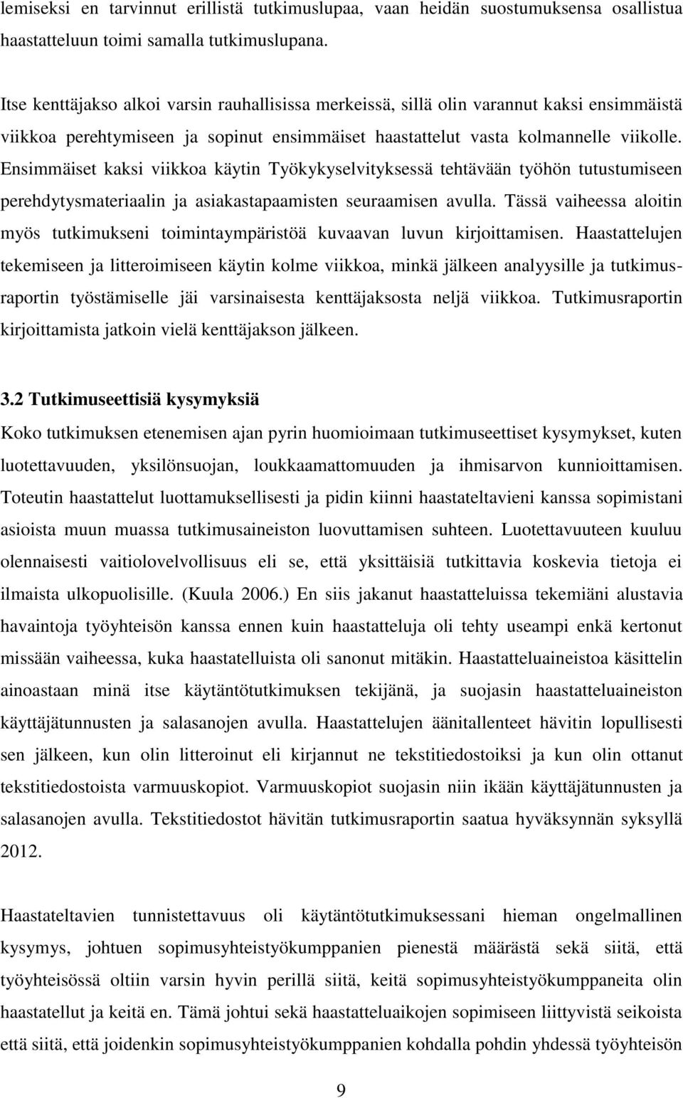 Ensimmäiset kaksi viikkoa käytin Työkykyselvityksessä tehtävään työhön tutustumiseen perehdytysmateriaalin ja asiakastapaamisten seuraamisen avulla.