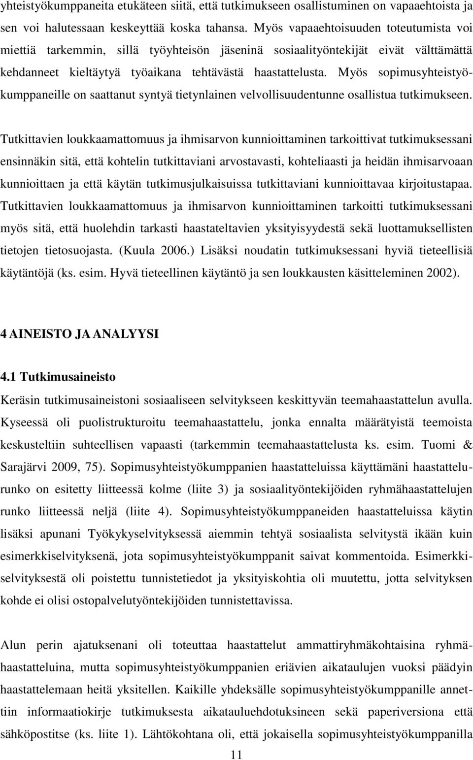 Myös sopimusyhteistyökumppaneille on saattanut syntyä tietynlainen velvollisuudentunne osallistua tutkimukseen.