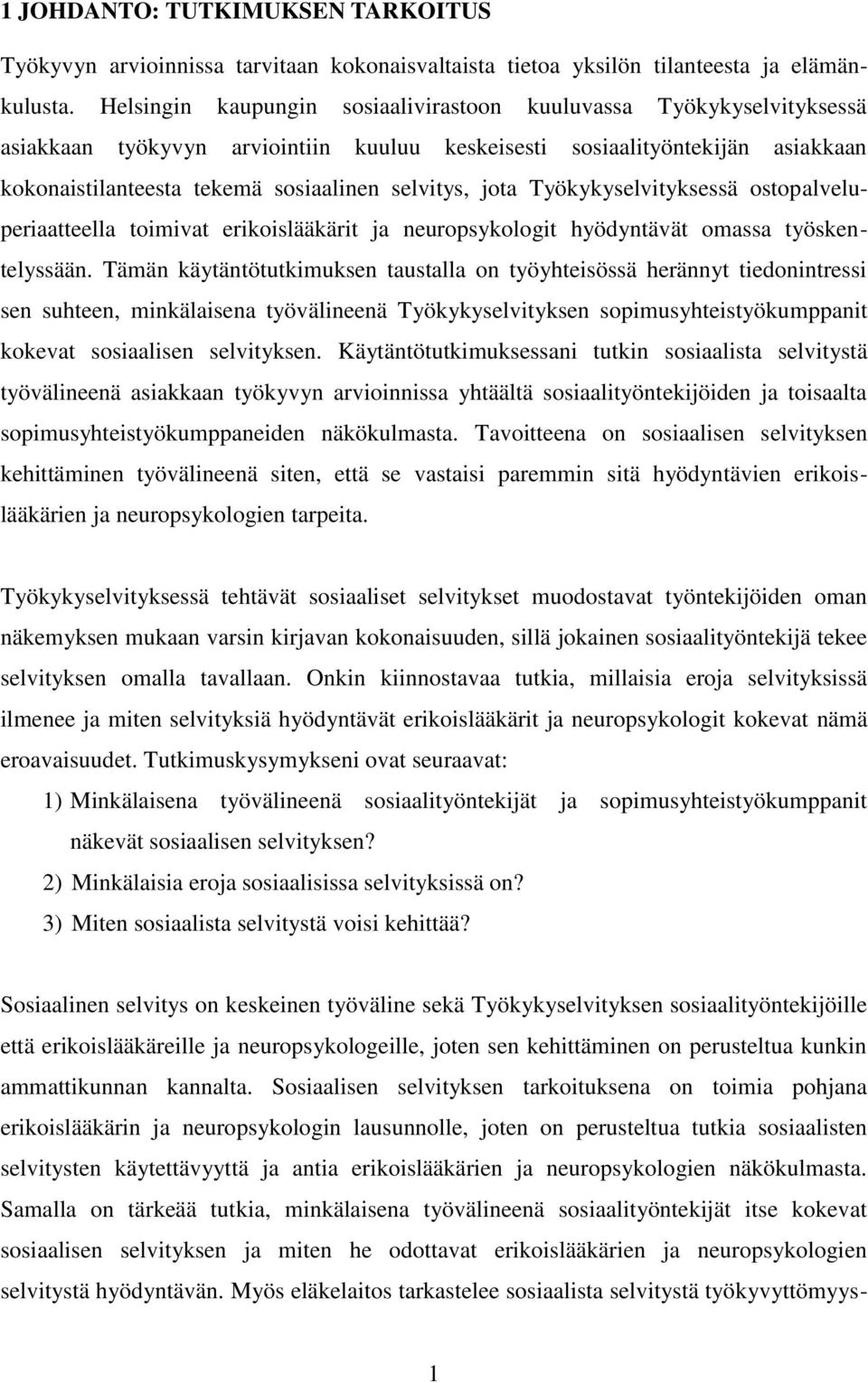 jota Työkykyselvityksessä ostopalveluperiaatteella toimivat erikoislääkärit ja neuropsykologit hyödyntävät omassa työskentelyssään.