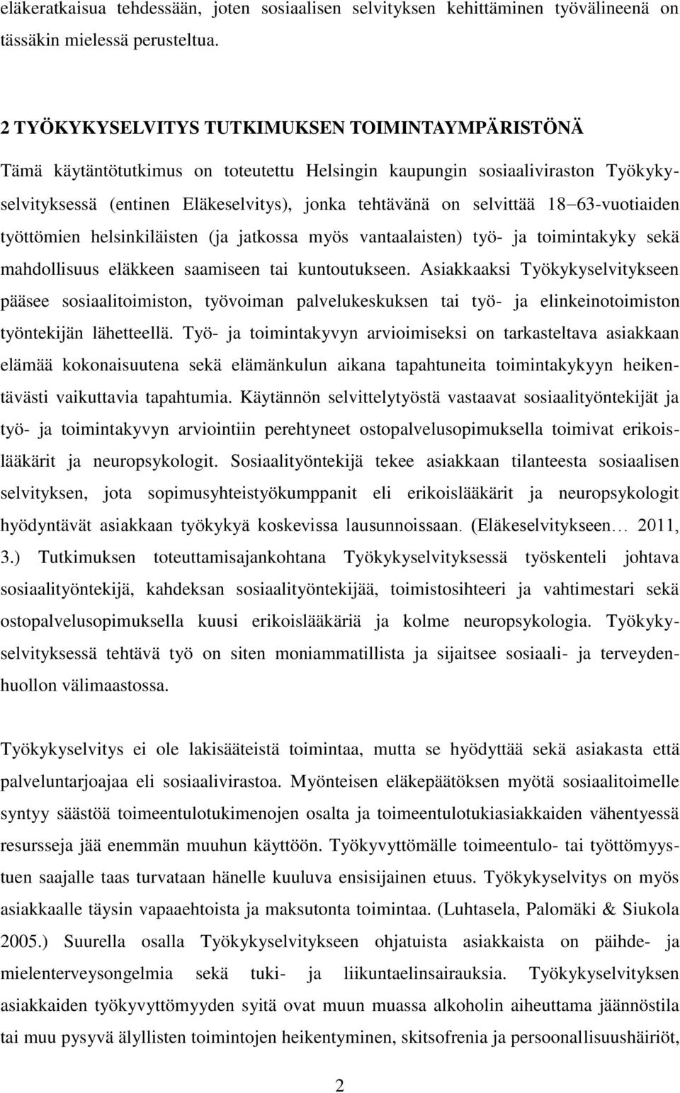 18 63-vuotiaiden työttömien helsinkiläisten (ja jatkossa myös vantaalaisten) työ- ja toimintakyky sekä mahdollisuus eläkkeen saamiseen tai kuntoutukseen.