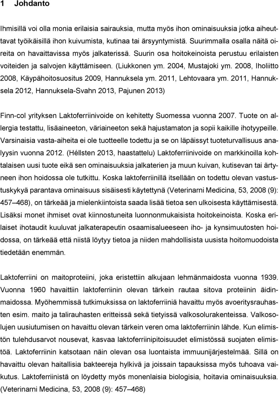 2008, Iholiitto 2008, Käypähoitosuositus 2009, Hannuksela ym. 2011, Lehtovaara ym.