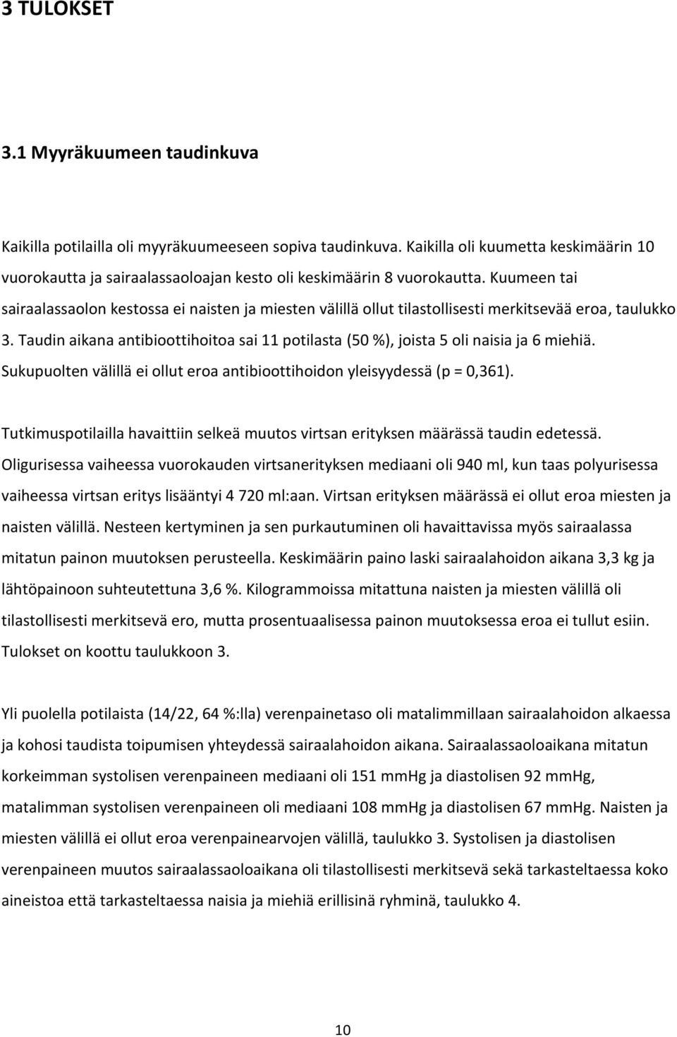 Kuumeen tai sairaalassaolon kestossa ei naisten ja miesten välillä ollut tilastollisesti merkitsevää eroa, taulukko 3.