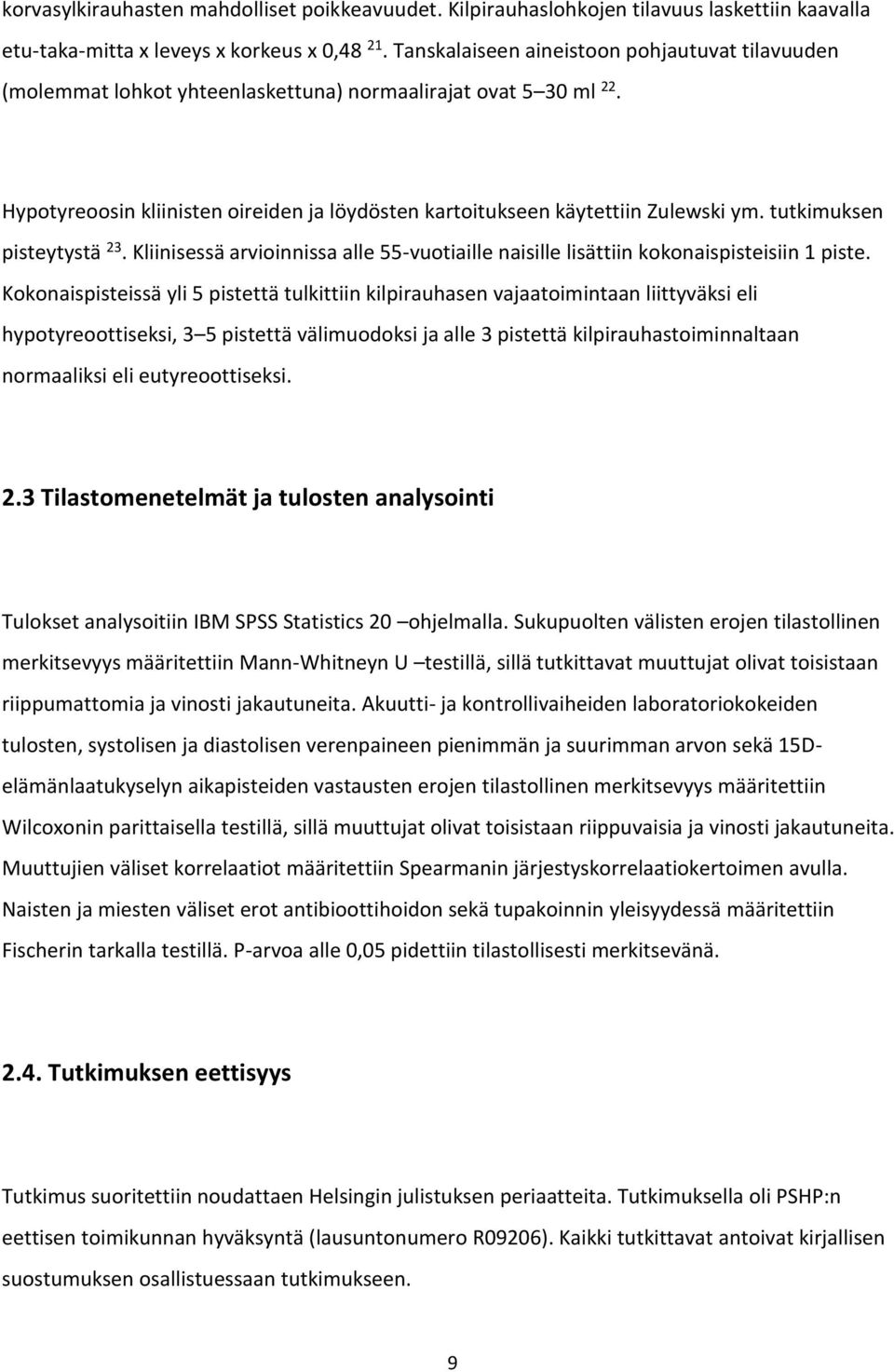 tutkimuksen pisteytystä 23. Kliinisessä arvioinnissa alle 55-vuotiaille naisille lisättiin kokonaispisteisiin 1 piste.