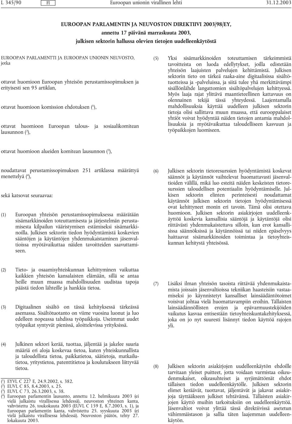 sosiaalikomitean lausunnon ( 2 ), (5) Yksi sisämarkkinoiden toteuttamisen tärkeimmistä tavoitteista on luoda edellytykset, joilla edistetään yhteisön laajuisten palvelujen kehittämistä.