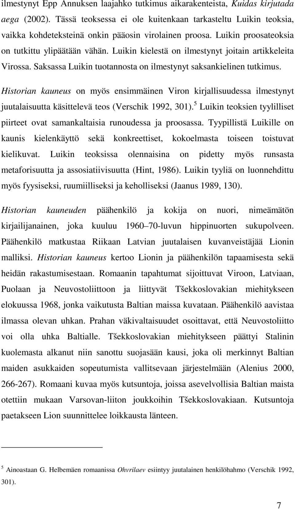 Luikin kielestä on ilmestynyt joitain artikkeleita Virossa. Saksassa Luikin tuotannosta on ilmestynyt saksankielinen tutkimus.