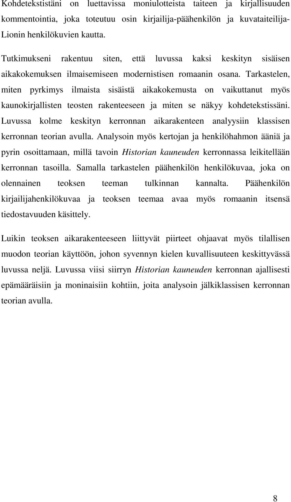 Tarkastelen, miten pyrkimys ilmaista sisäistä aikakokemusta on vaikuttanut myös kaunokirjallisten teosten rakenteeseen ja miten se näkyy kohdetekstissäni.