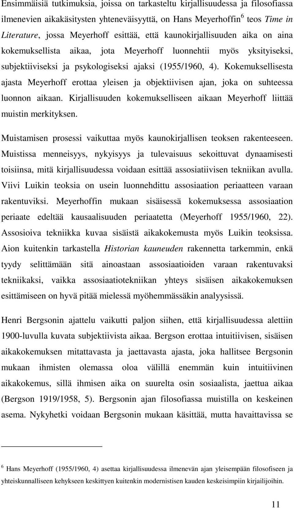 Kokemuksellisesta ajasta Meyerhoff erottaa yleisen ja objektiivisen ajan, joka on suhteessa luonnon aikaan. Kirjallisuuden kokemukselliseen aikaan Meyerhoff liittää muistin merkityksen.