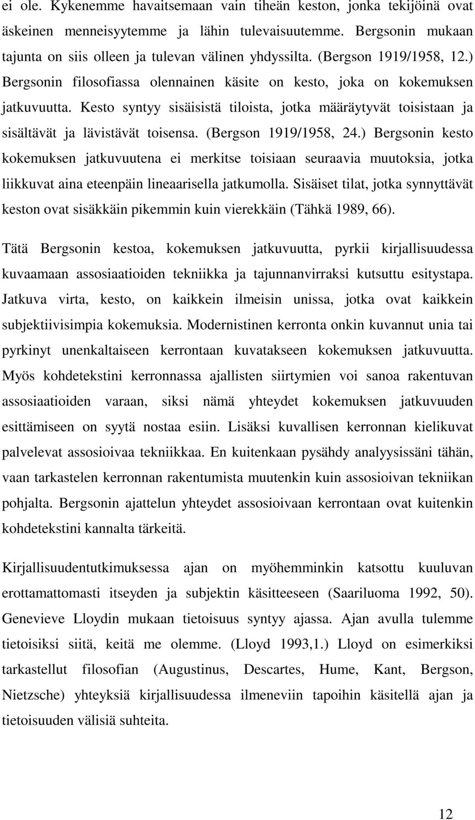 Kesto syntyy sisäisistä tiloista, jotka määräytyvät toisistaan ja sisältävät ja lävistävät toisensa. (Bergson 1919/1958, 24.