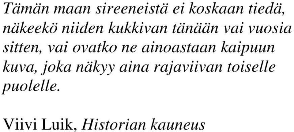 ovatko ne ainoastaan kaipuun kuva, joka näkyy aina