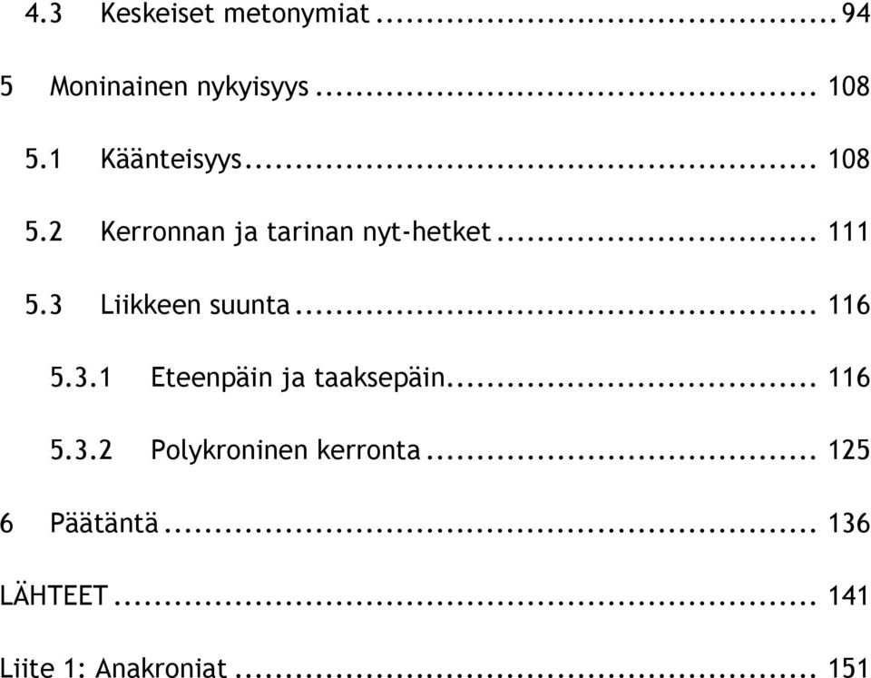 3 Liikkeen suunta... 116 5.3.1 Eteenpäin ja taaksepäin... 116 5.3.2 Polykroninen kerronta.