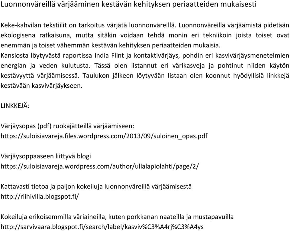 Kansiosta löytyvästä raportissa India Flint ja kontaktivärjäys, pohdin eri kasvivärjäysmenetelmien energian ja veden kulutusta.