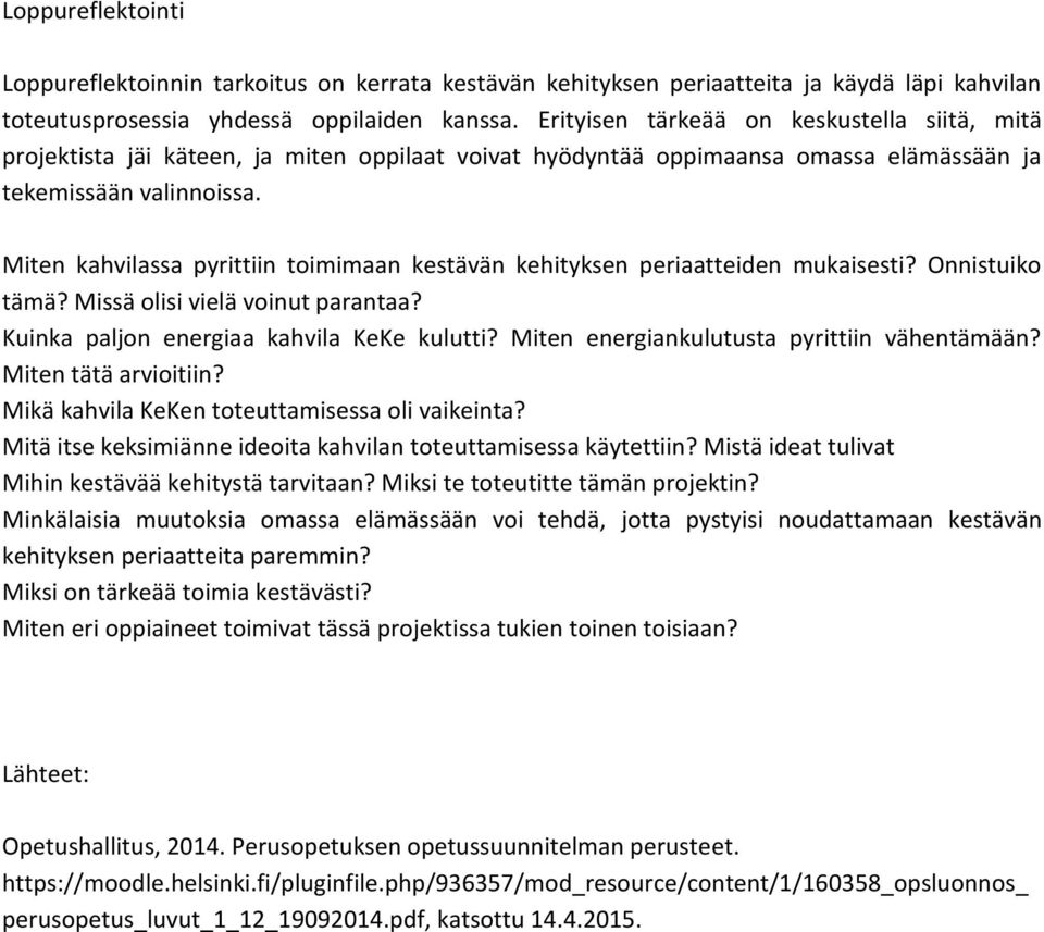 Miten kahvilassa pyrittiin toimimaan kestävän kehityksen periaatteiden mukaisesti? Onnistuiko tämä? Missä olisi vielä voinut parantaa? Kuinka paljon energiaa kahvila KeKe kulutti?